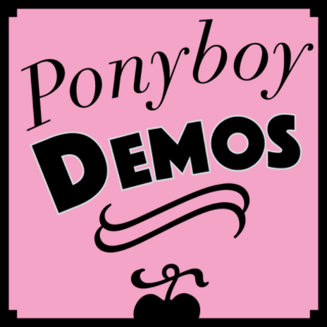 Ponyboy Demos